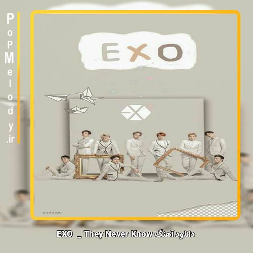 دانلود آهنگ EXO They Never Know 